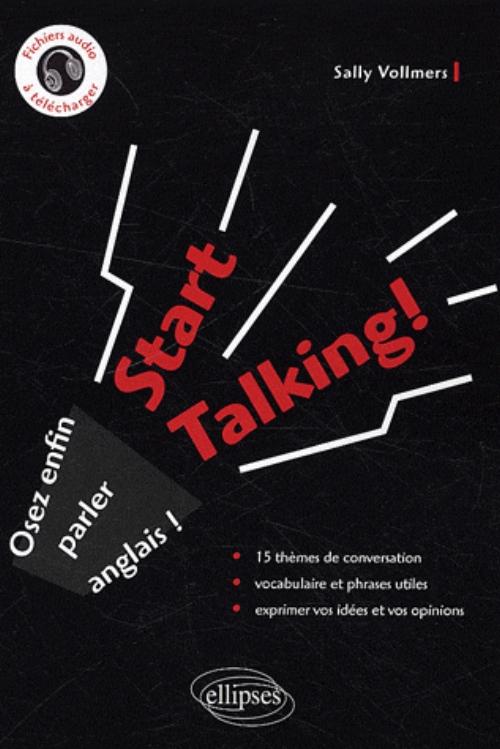 Start Talking! - Osez enfin parler anglais�!