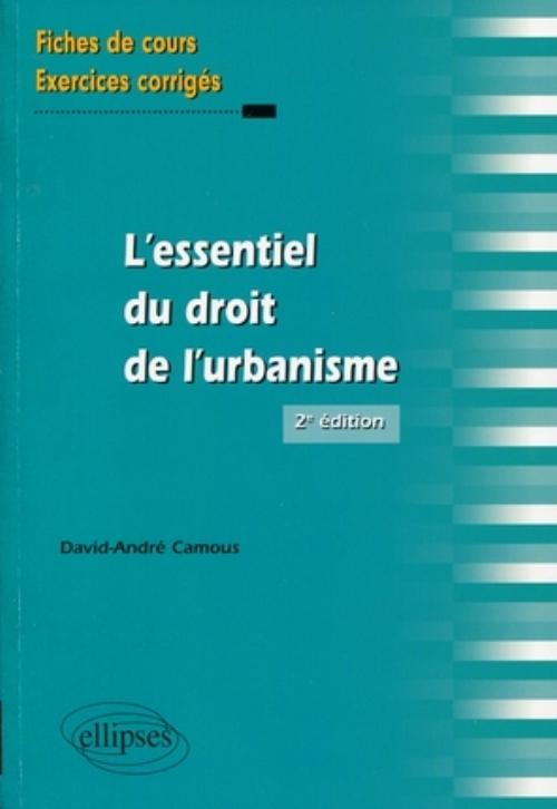 L'essentiel du droit de l'urbanisme. Fiches de cours et exercices corrig�s.  2e �dition