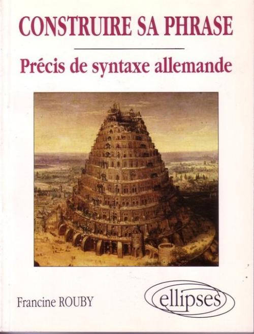 Construire sa phrase - Pr�cis de syntaxe allemande