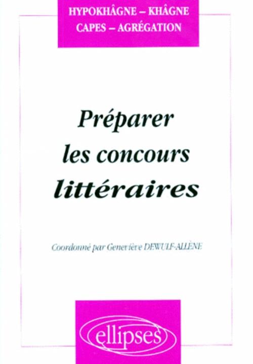 Pr�parer les concours litt�raires (Hypokh�gnes, kh�gnes, CAPES, Agr�gation)