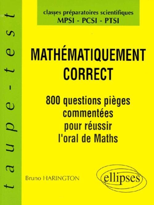 Math�matiquement correct - 800 questions pi�ges � l'oral de Math�matiques - MPSI-PCSI-PTSI