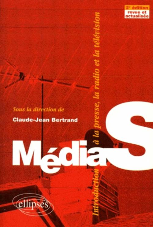 M�dias - Introduction � la presse, la radio, la t�l�vision - 2e �dition revue et actualis�e