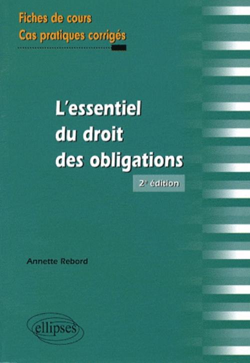 L'essentiel du droit des obligations. Fiches de cours et cas pratiques corrig�s - 2e �dition
