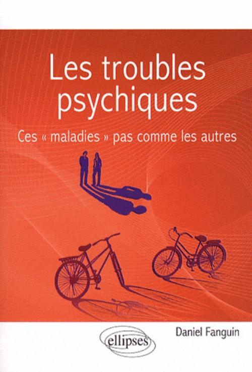 Les troubles psychiques. Ces ��maladies�� pas comme les autres