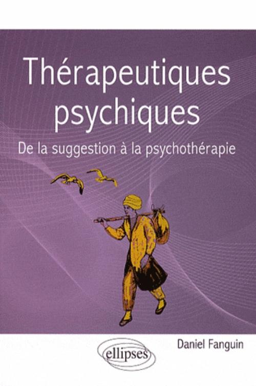 Th�rapeutiques psychiques. De la suggestion � la psychoth�rapie