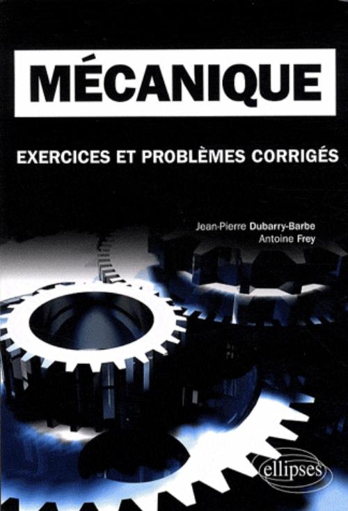 M�canique. Exercices et probl�mes corrig�s MPSI-PCSI-PTSI - Licence