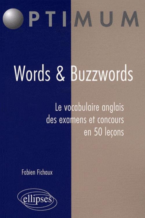 Words & Buzzwords. Le vocabulaire anglais des examens et concours en 50 le�ons