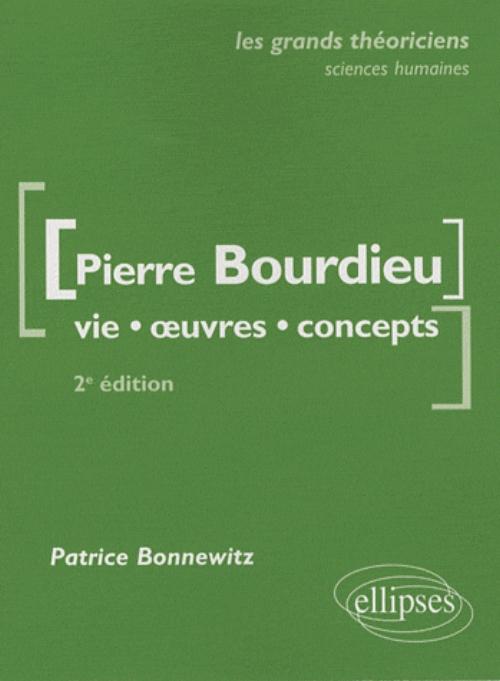Bourdieu Pierre  - Vie, oeuvres, concepts - 2e �dition mise � jour