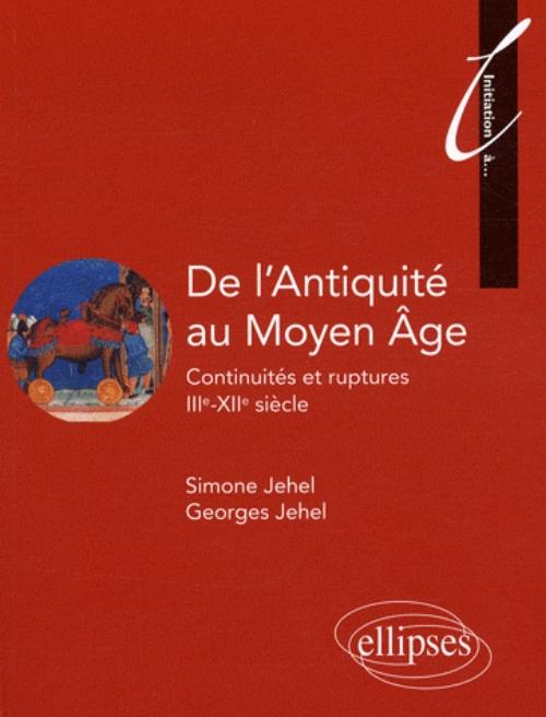 De l'Antiquit� au Moyen �ge. Continuit�s et ruptures. IIIe - XIIe si�cle