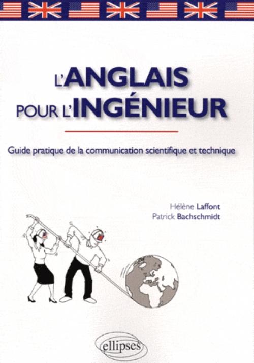 L'anglais pour l'ing�nieur. Guide pratique de la communication scientifique et technique