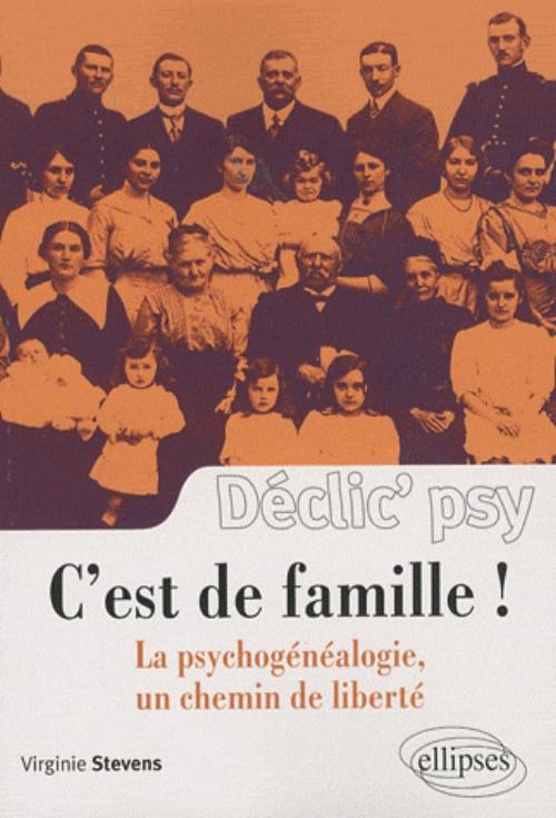 C'est de famille ! La psychog�n�alogie, un chemin de libert�