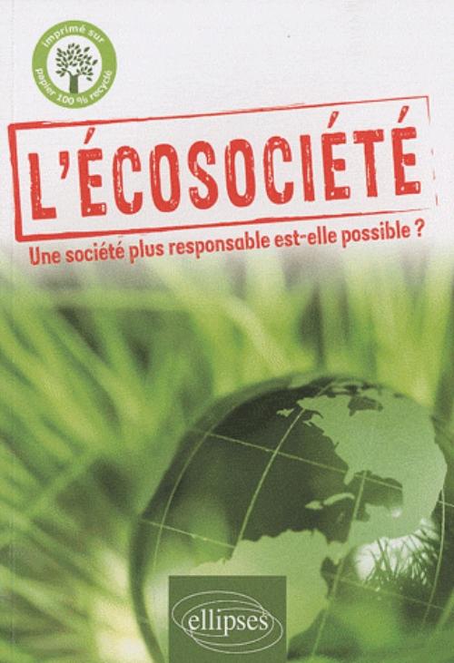 L'�cosoci�t�. Une soci�t� plus responsable est-elle possible ?