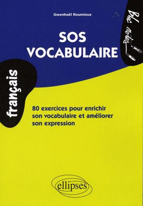 SOS vocabulaire. 80 exercices pour enrichir son�vocabulaire et am�liorer son�expression