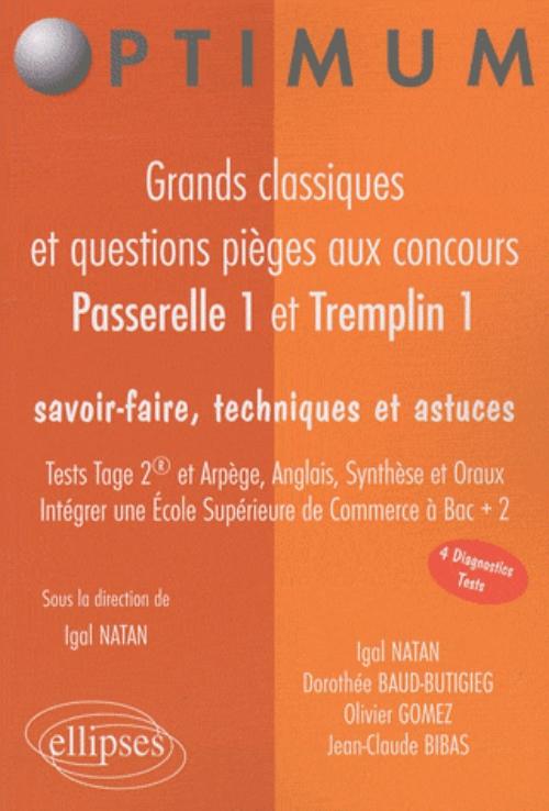 Grands classiques et questions pi�ges aux concours Passerrelle 1 et Tremplin. Tests Tage2 et Arp�ge, Anglais, Synth�se et Oraux. Savoir-faire, techniques et astuces. Int�grer une �cole Sup�rieure de Commerce � Bac + 2
