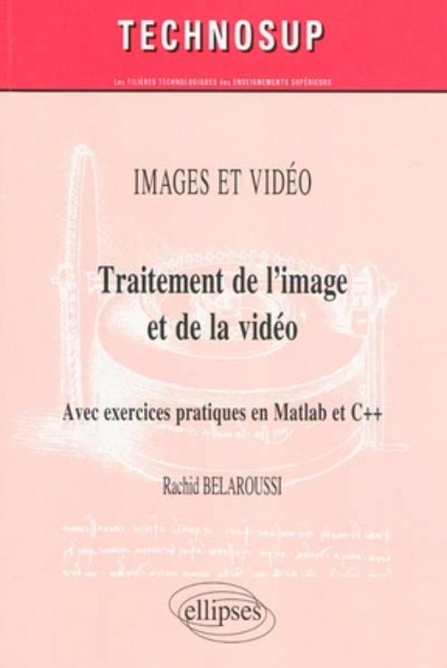 Traitement de l�image et de la vid�o. Avec exercices pratiques en Matlab et C++. IMAGES ET VIDEO
