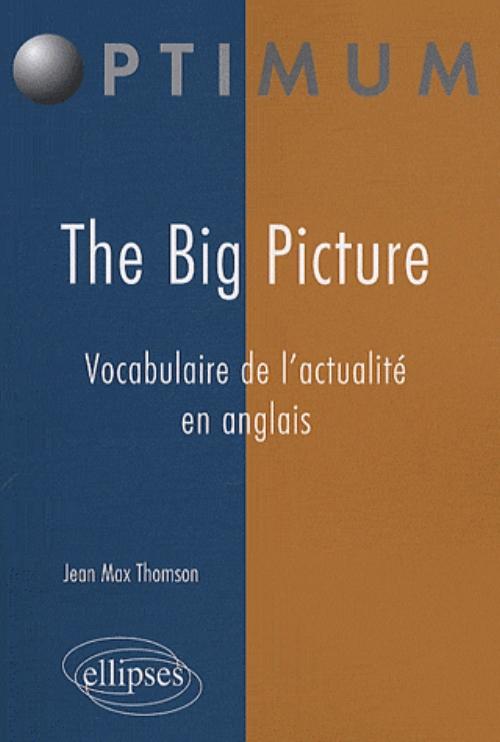 The Big Picture. Vocabulaire de l'actualit� en anglais