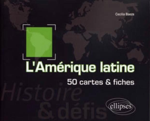 L'Am�rique latine. Histoire et d�fis. 50 cartes et fiches