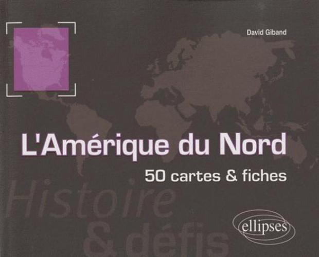 L'Am�rique du Nord. Histoire et d�fis. 50 cartes et fiches