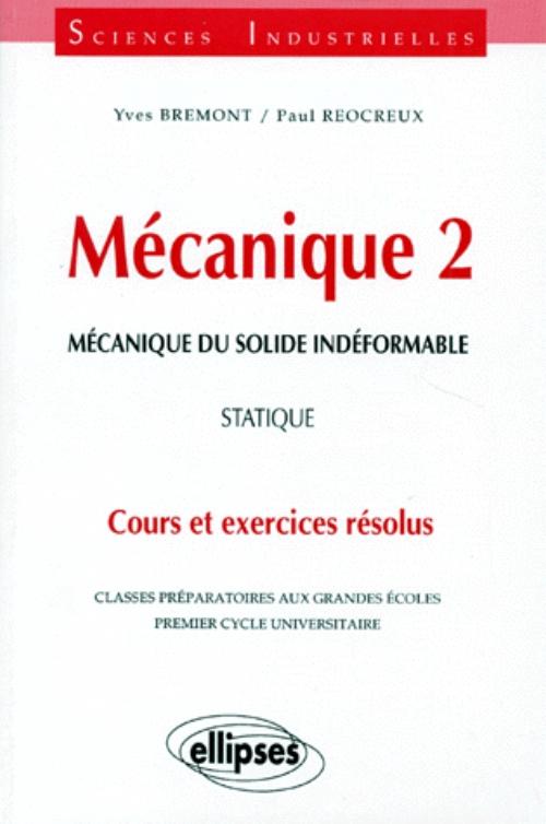 M�canique 2 - M�canique du solide ind�formable - Statique - Cours et exercices r�solus
