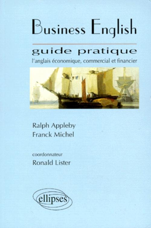 Business English - Guide pratique, L'anglais �conomique, commercial et financier