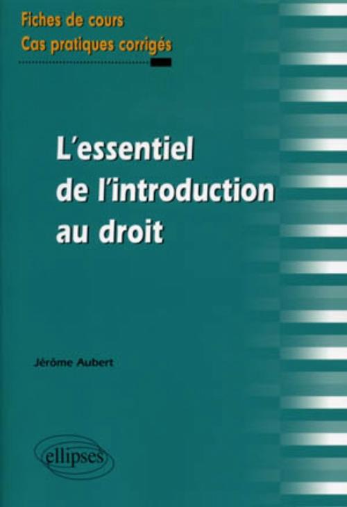 L'essentiel de l'introduction au droit. Fiches de cours et cas pratiques corrig�s