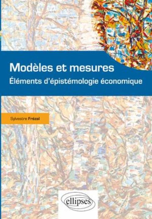 Mod�les et mesures. El�ments d'�pist�mologie �conomique