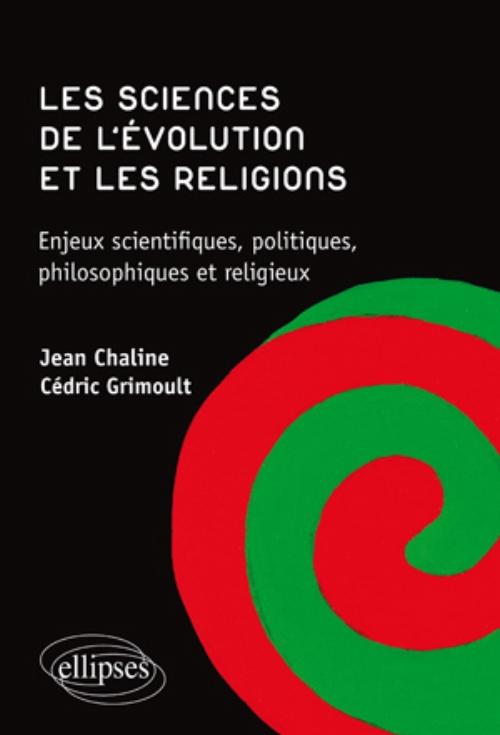 Les sciences de l'�volution et les religions. Enjeux scientifiques, politiques, philosophiques et religieux.