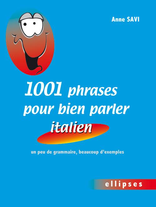 1001 phrases pour bien parler italien � un peu de grammaire, beaucoup d'exemples