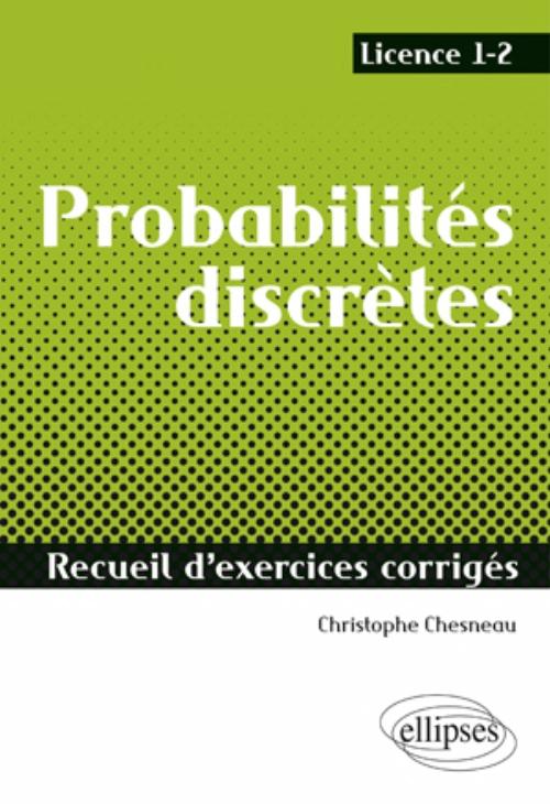 Probabilit�s discr�tes - Recueil d'exercices corrig�s - Licence 1-2