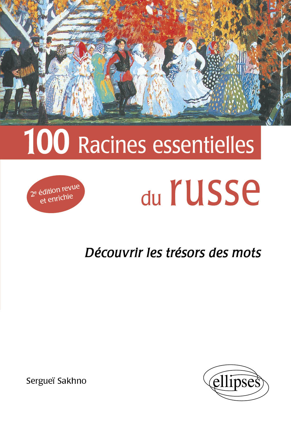 Les 100 racines essentielles du russe. (D�couvrir les tr�sors des mots) 2e �dition revue et corrig�e