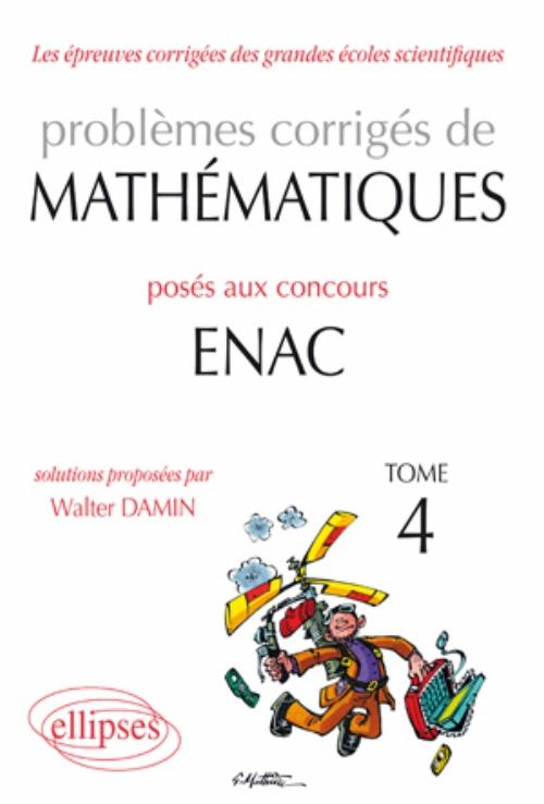 Probl�mes corrig�s de math�matiques pos�s aux concours ENAC 2007-2010 - Tome 4