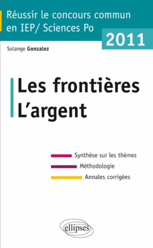 Concours commun en sc.Po/IEP 2011 - Les fronti�res - L'argent -Synth�se sur les th�mes � M�thodologie � Annales corrig�es