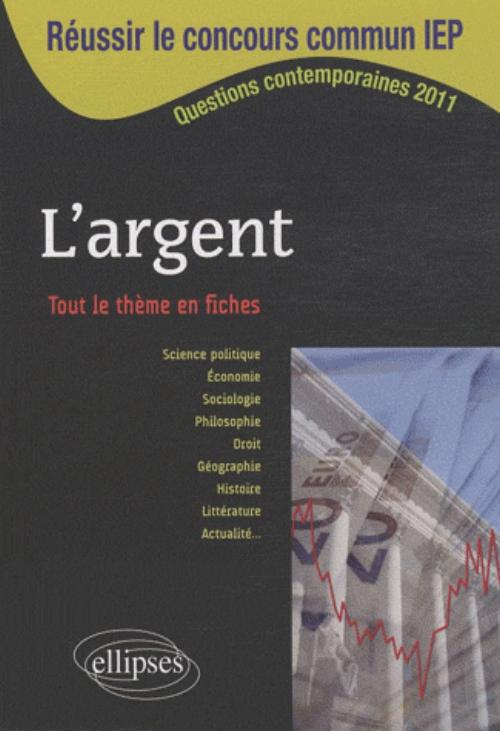 R�ussir le concours commun en sc.Po/IEP 2011 - L'argent � Tout le th�me en fiches