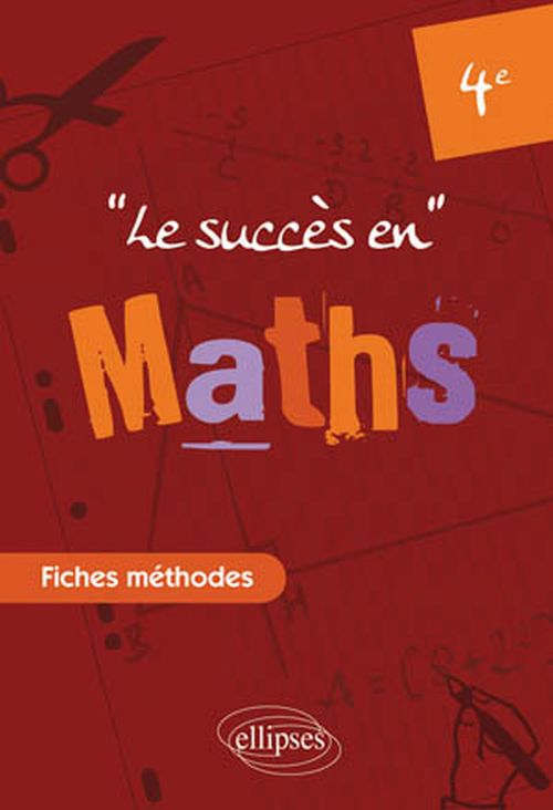 Le succ�s en Math�matiques en fiches m�thodes pour les classes de 4e