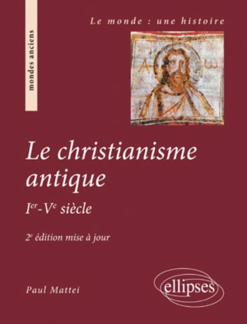Le christianisme antique - 2e �dition mise � jour