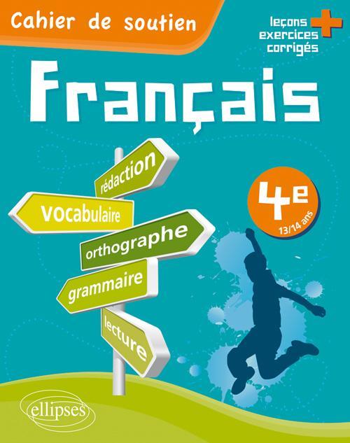 Le fran�ais en 4e - Cahier de soutien (orthographe, grammaire, vocabulaire, r�daction, lecture, exercices corrig�s)