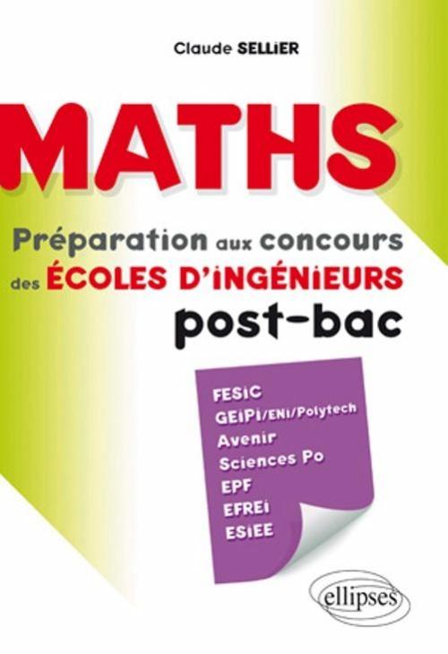 Maths - pr�paration aux concours des �coles d'ing�nieur post-bac (Fesic, Geipi/ENI/Polytech, Avenir, Sciences Po, EPF, Efrei, Esiee)