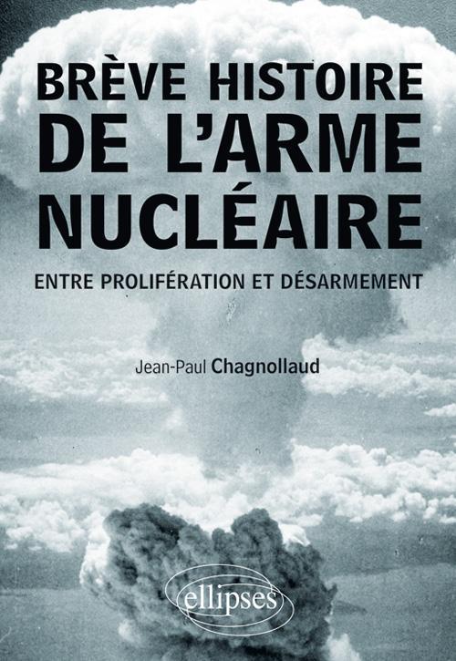 Br�ve histoire de l'arme nucl�aire. Entre prolif�ration et d�sarmement