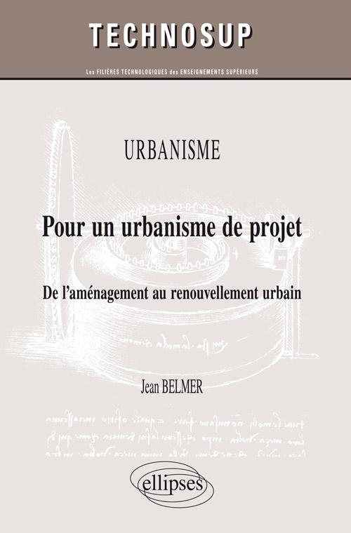 Urbanisme - Pour un urbanisme de projet - De l�am�nagement au renouvellement urbain (niveau C)