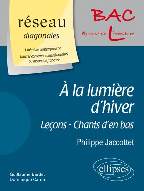 � la lumi�re d'hiver (Le�ons - Chants d'en bas - � la lumi�re d'hiver) de Philippe Jaccottet. D. Domaine : Litt�rature contemporaine - �uvres contemporaines fran�aises ou de langue fran�aise