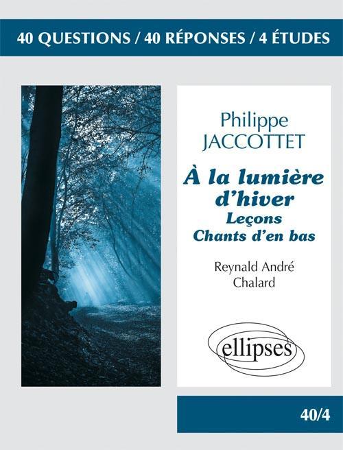 Philippe Jaccottet - � la lumi�re d'hiver - Le�ons - Chants d'en bas