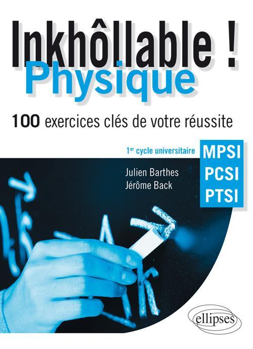 Inkh�llable ! Physique - 100 exercices cl�s de votre r�ussite - MPSI - PCSI - PTSI