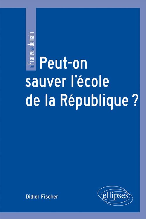 Peut-on sauver l'�cole de la R�publique ?