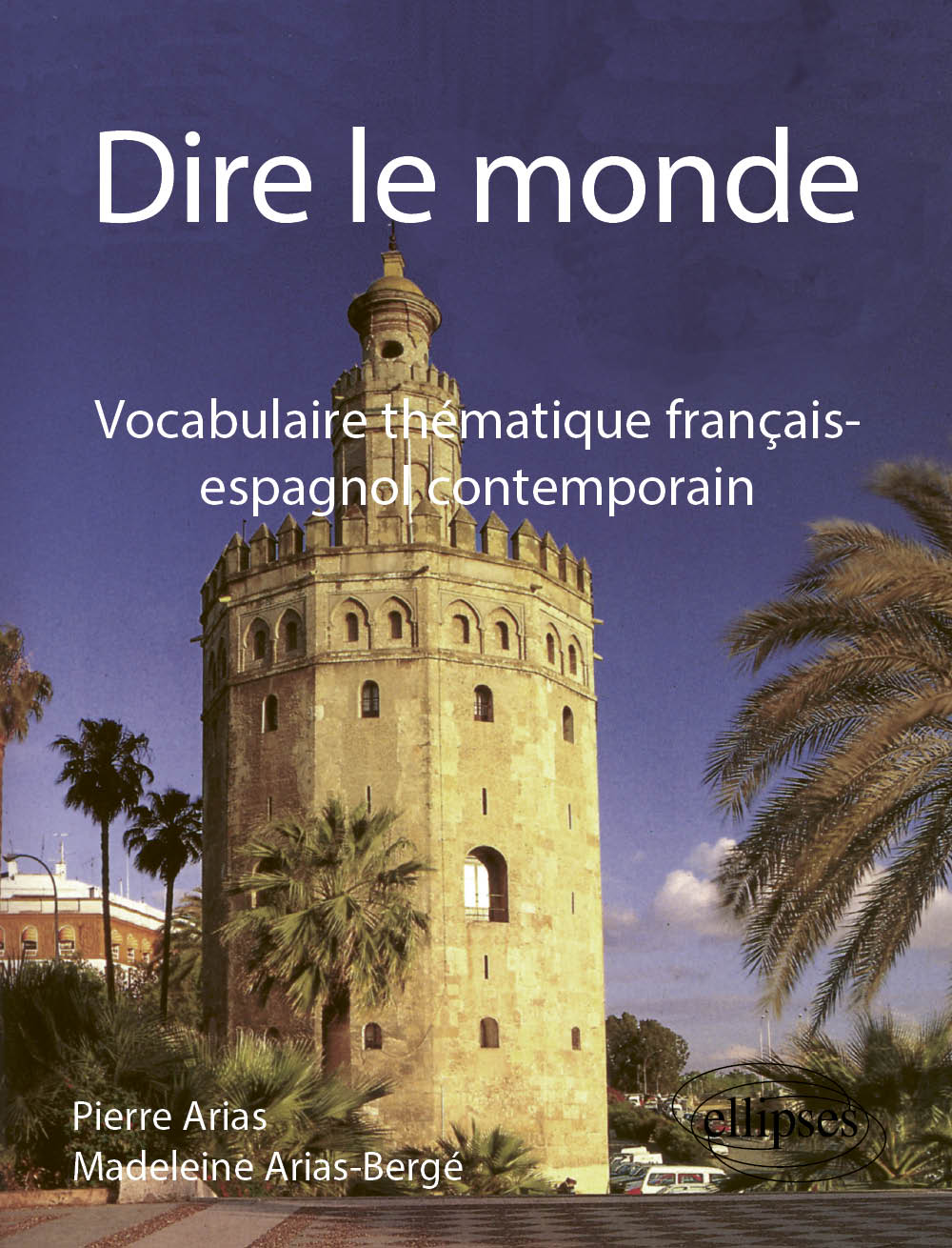 Dire le monde - Espagnol - Vocabulaire th�matique fran�ais-espagnol contemporain