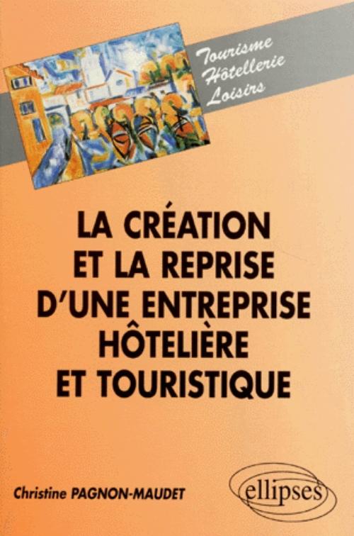 La cr�ation et la reprise d'une entreprise h�teli�re et touristique
