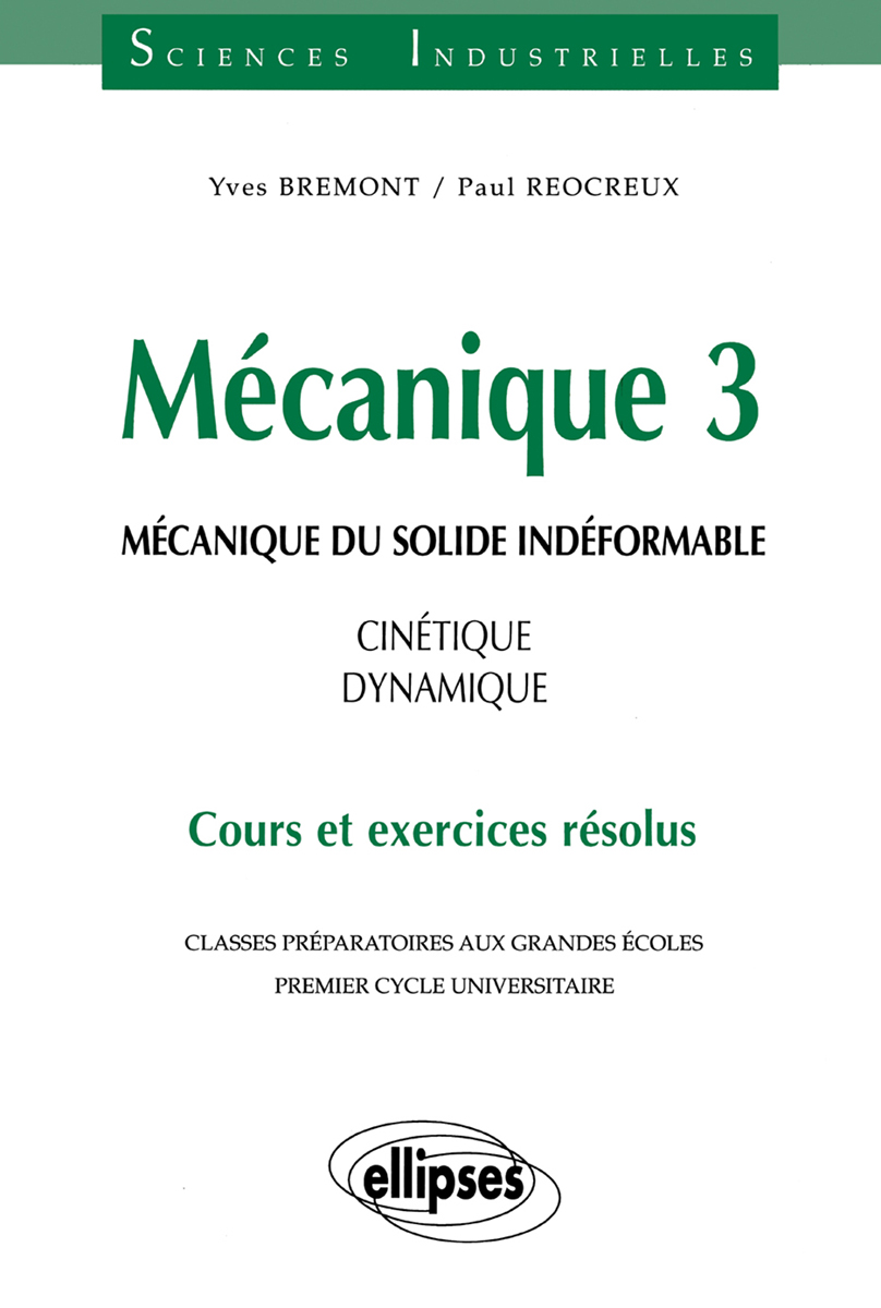M�canique 3 - M�canique du solide ind�formable - Cin�tique - dynamique - Cours et exercices r�solus