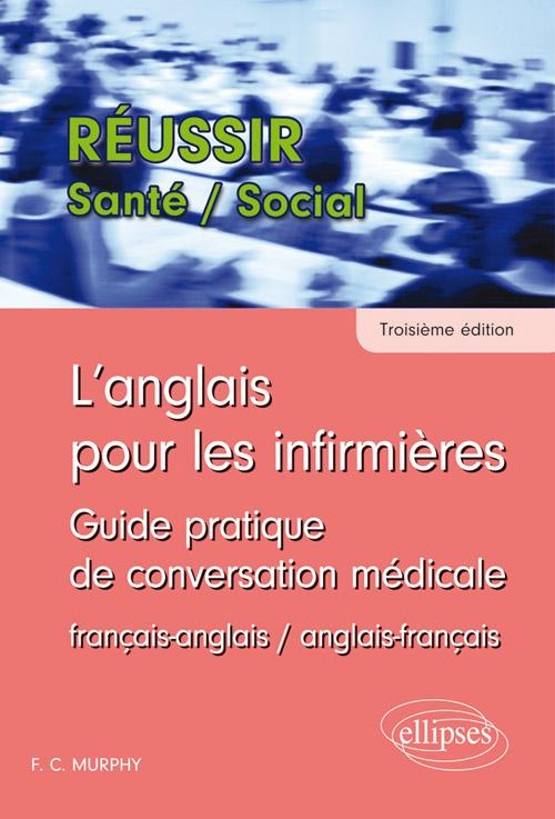 L'anglais pour les infirmi�res. Guide pratique de conversation m�dicale - 3e �dition