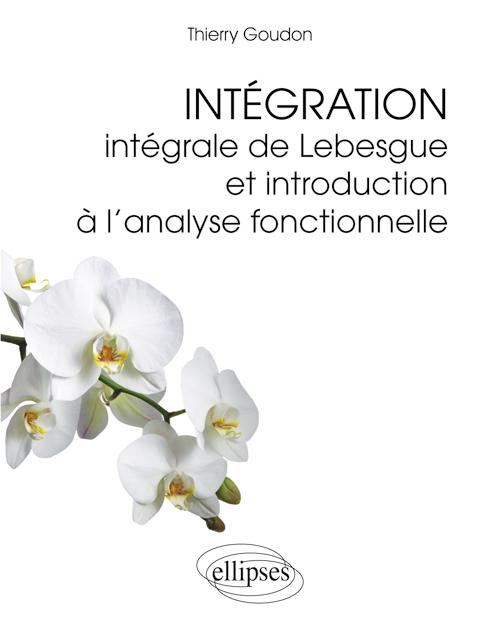 Int�gration  - Int�grale de Lebesgue et introduction � l'analyse fonctionnelle