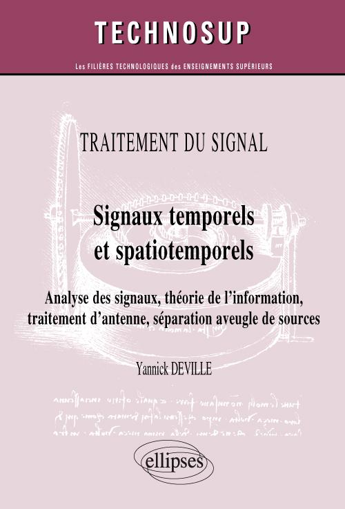 TRAITEMENT DU SIGNAL - Signaux temporels et spatiotemporels  - Analyse des signaux, th�orie de l�information, traitement d�antenne, s�paration aveugle de sources (niveau C)