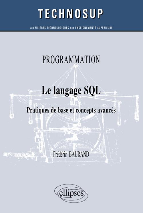 PROGRAMMATION - Le langage SQL - Pratiques de base et concepts avanc�s (niveau B)